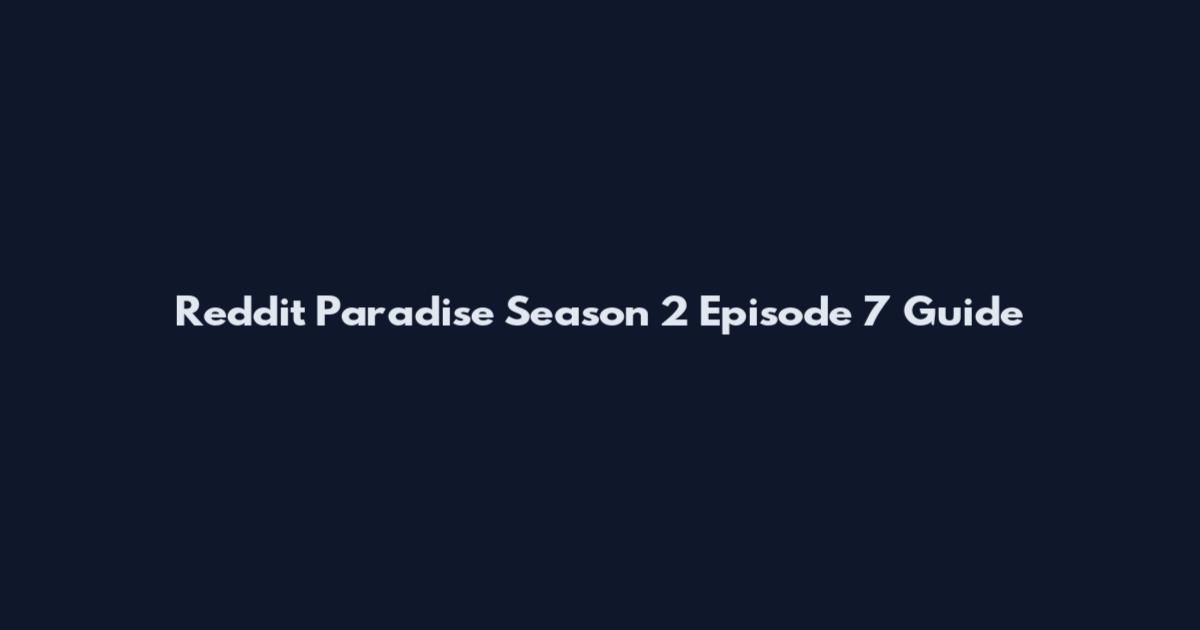 Reddit Paradise Season 2 Episode 7 Guide