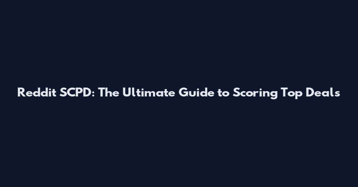 Reddit SCPD: The Ultimate Guide to Scoring Top Deals