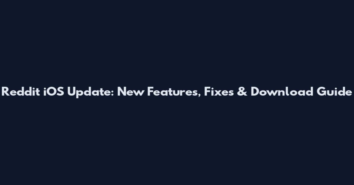 Reddit iOS Update: New Features, Fixes & Download Guide