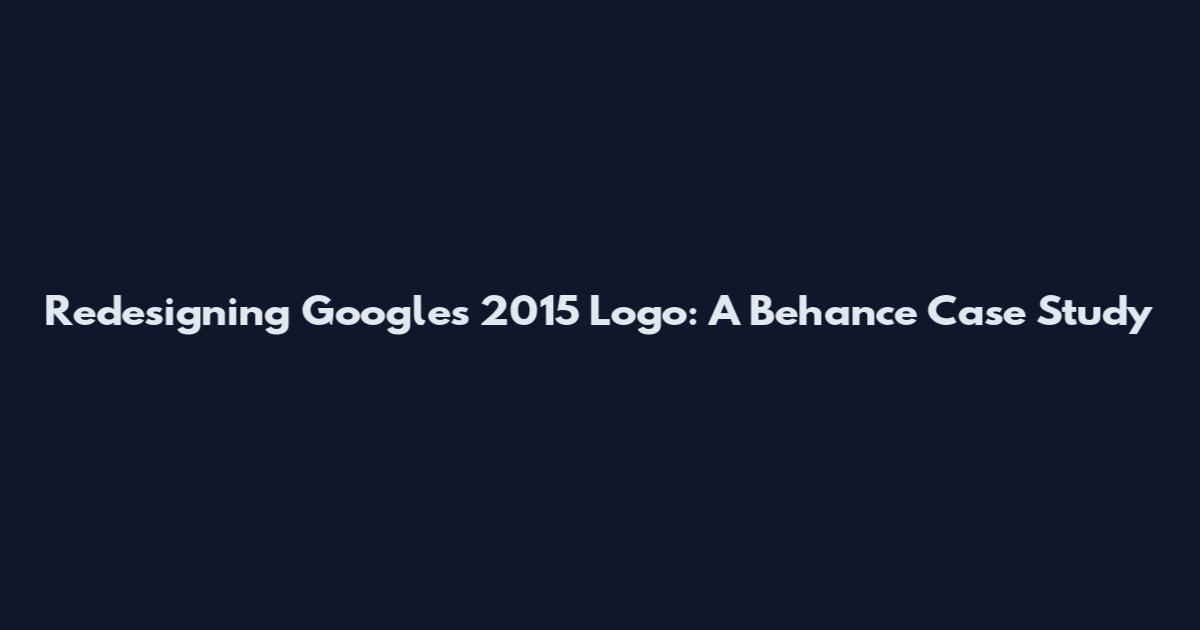 Redesigning Google's 2015 Logo: A Behance Case Study
