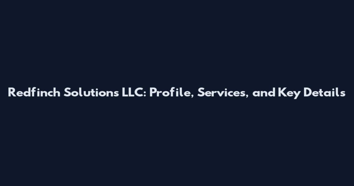 Redfinch Solutions LLC: Profile, Services, and Key Details