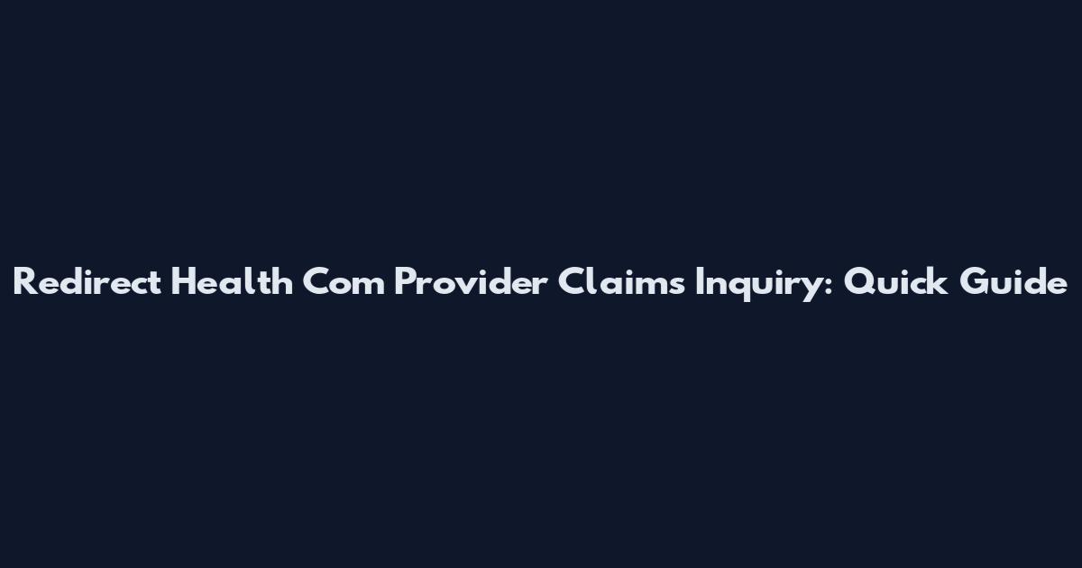Redirect Health Com Provider Claims Inquiry: Quick Guide