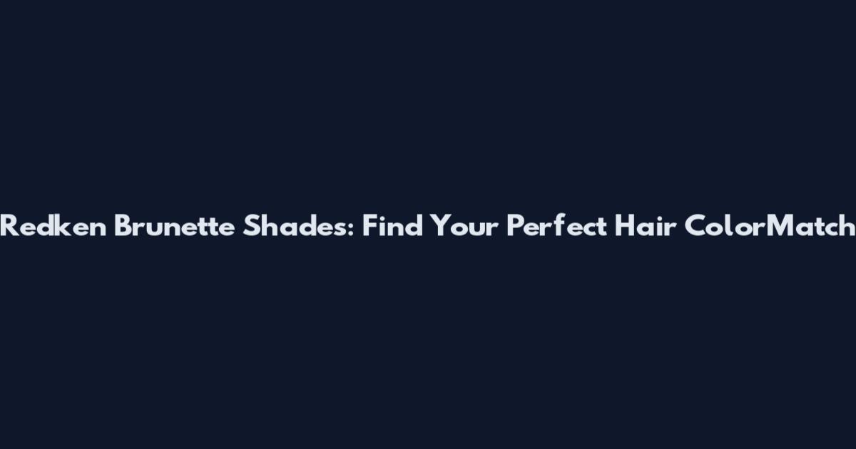 Redken Brunette Shades: Find Your Perfect Hair ColorMatch