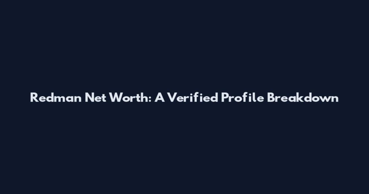 Redman Net Worth: A Verified Profile Breakdown