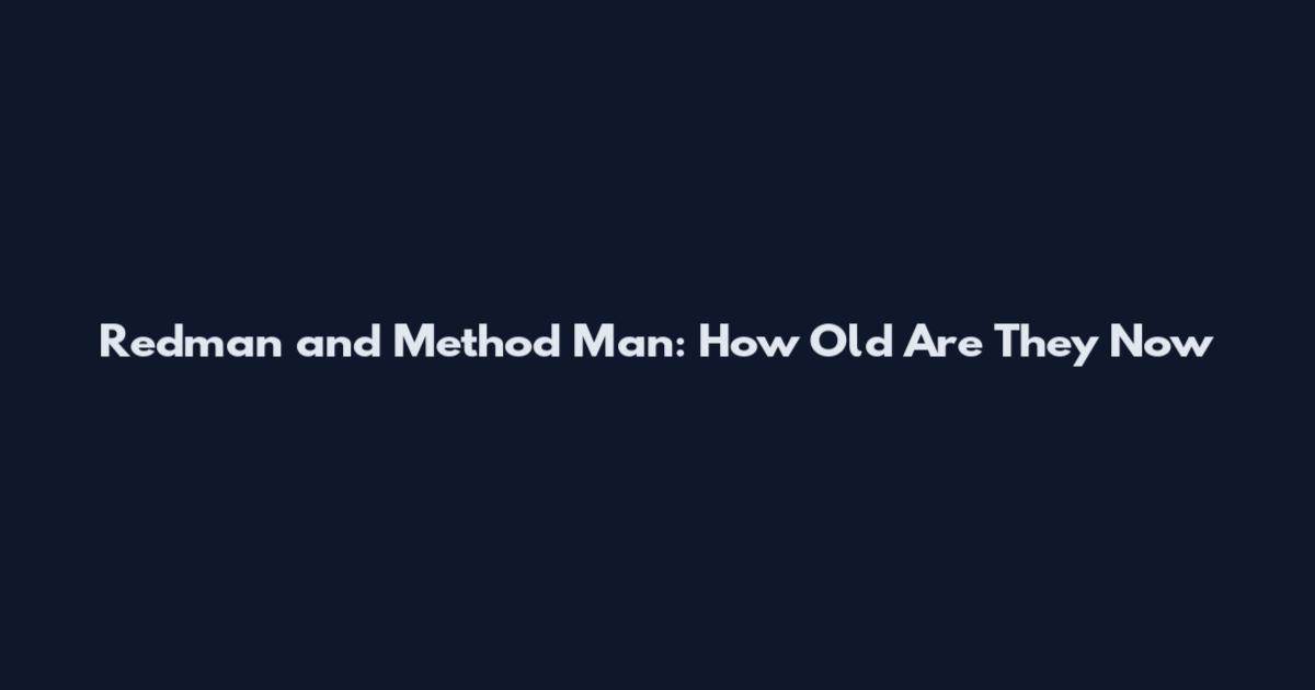 Redman and Method Man: How Old Are They Now
