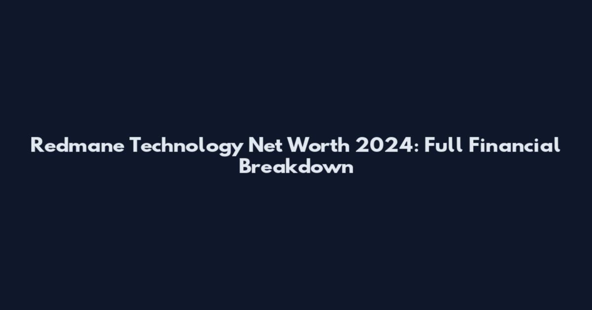 Redmane Technology Net Worth 2024: Full Financial Breakdown