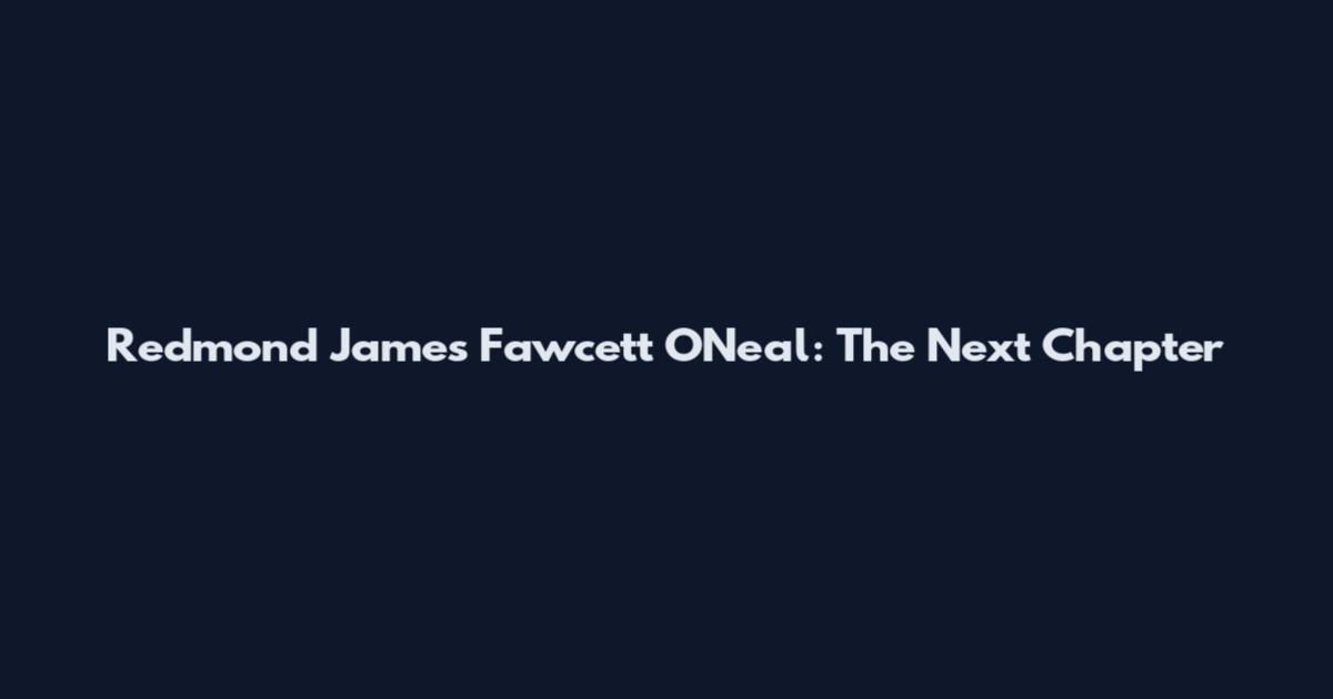 Redmond James Fawcett O'Neal: The Next Chapter