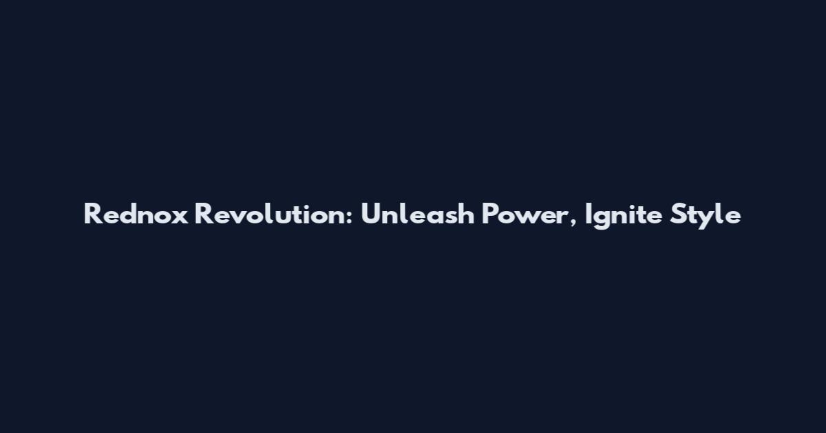 Rednox Revolution: Unleash Power, Ignite Style