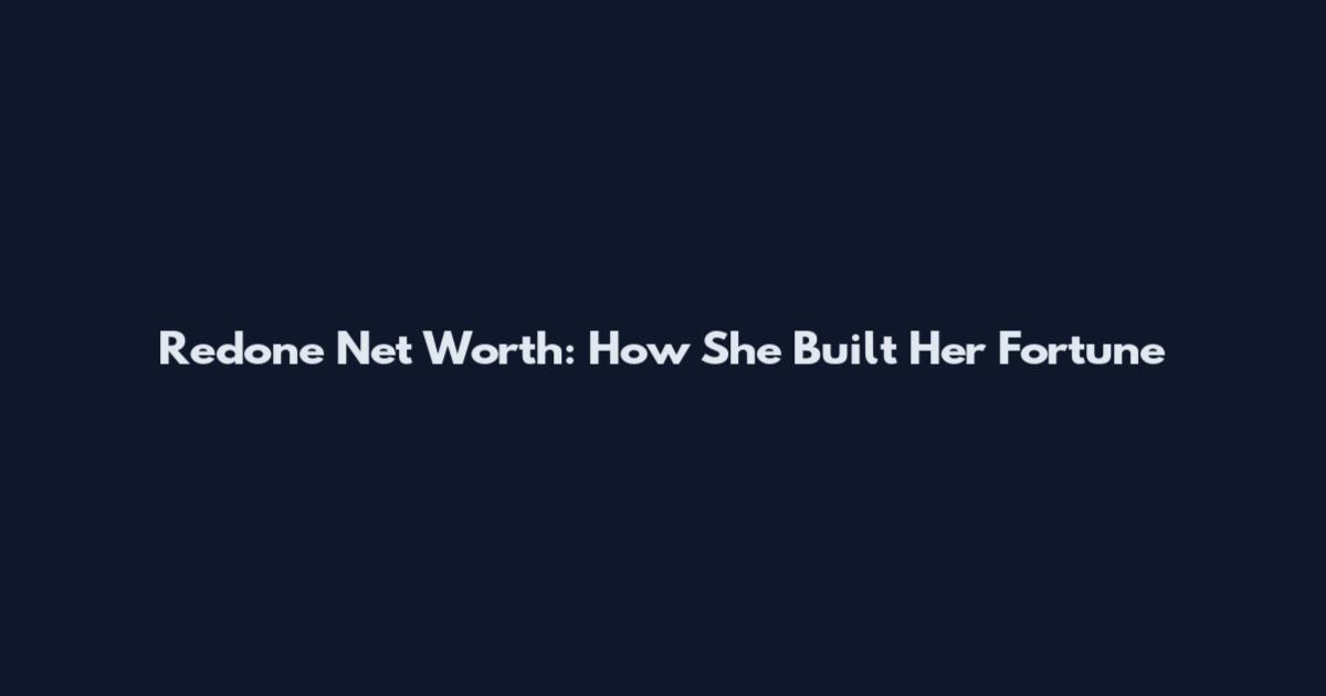 Redone Net Worth: How She Built Her Fortune