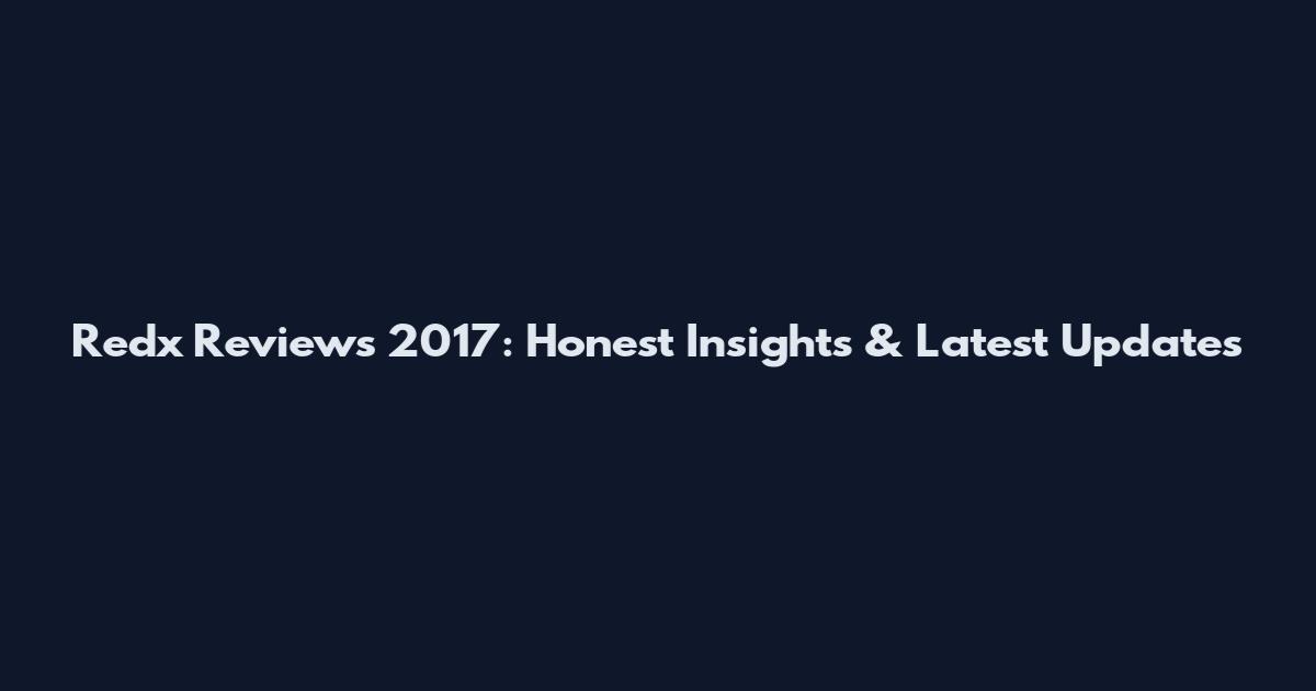 Redx Reviews 2017: Honest Insights & Latest Updates