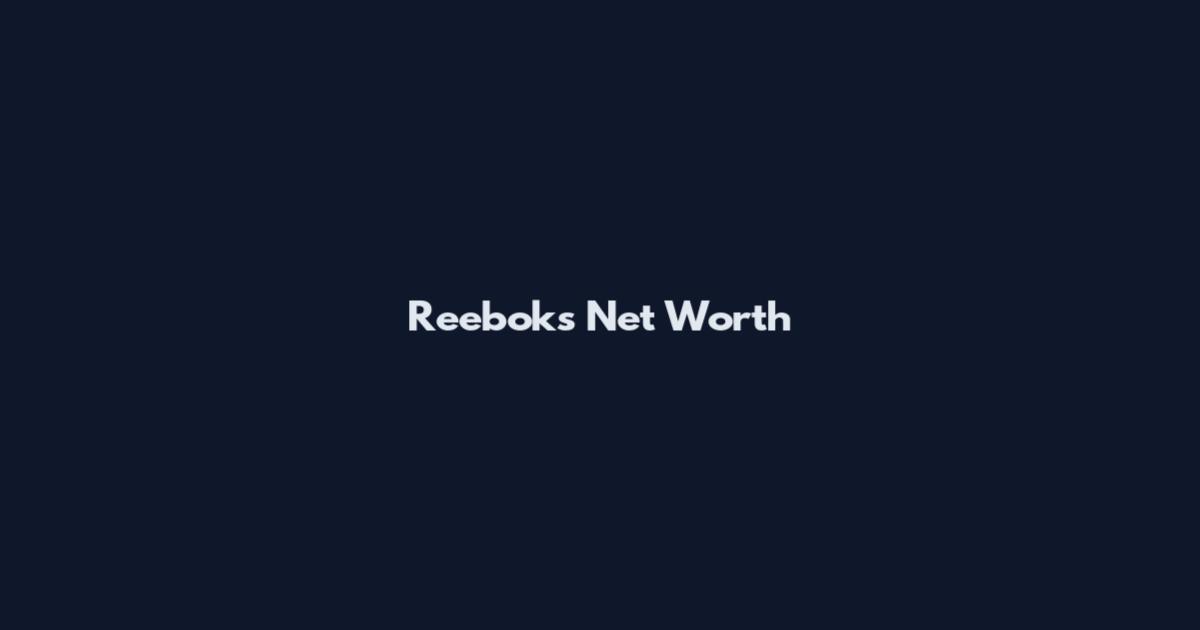 Reeboks Net Worth