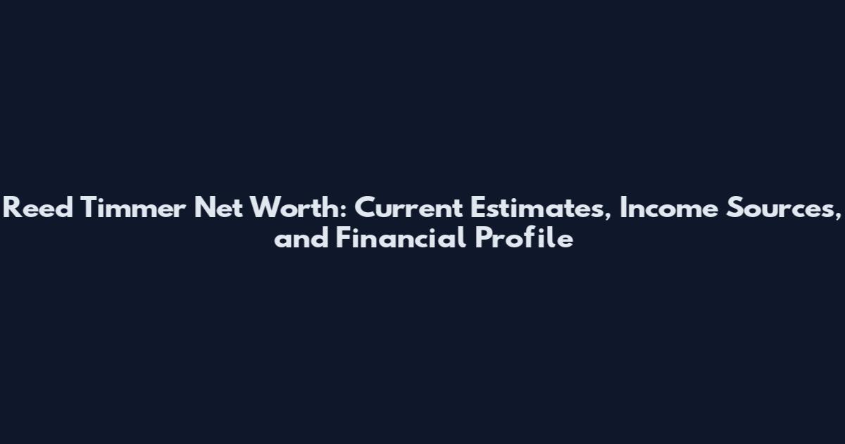 Reed Timmer Net Worth: Current Estimates, Income Sources, and Financial Profile