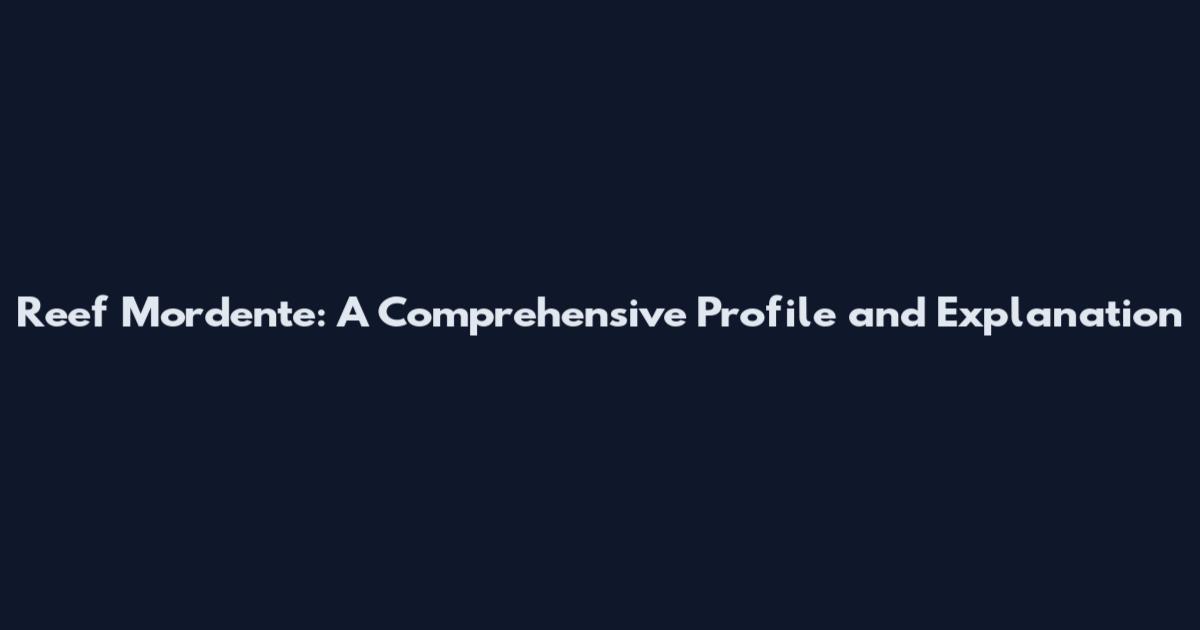 Reef Mordente: A Comprehensive Profile and Explanation