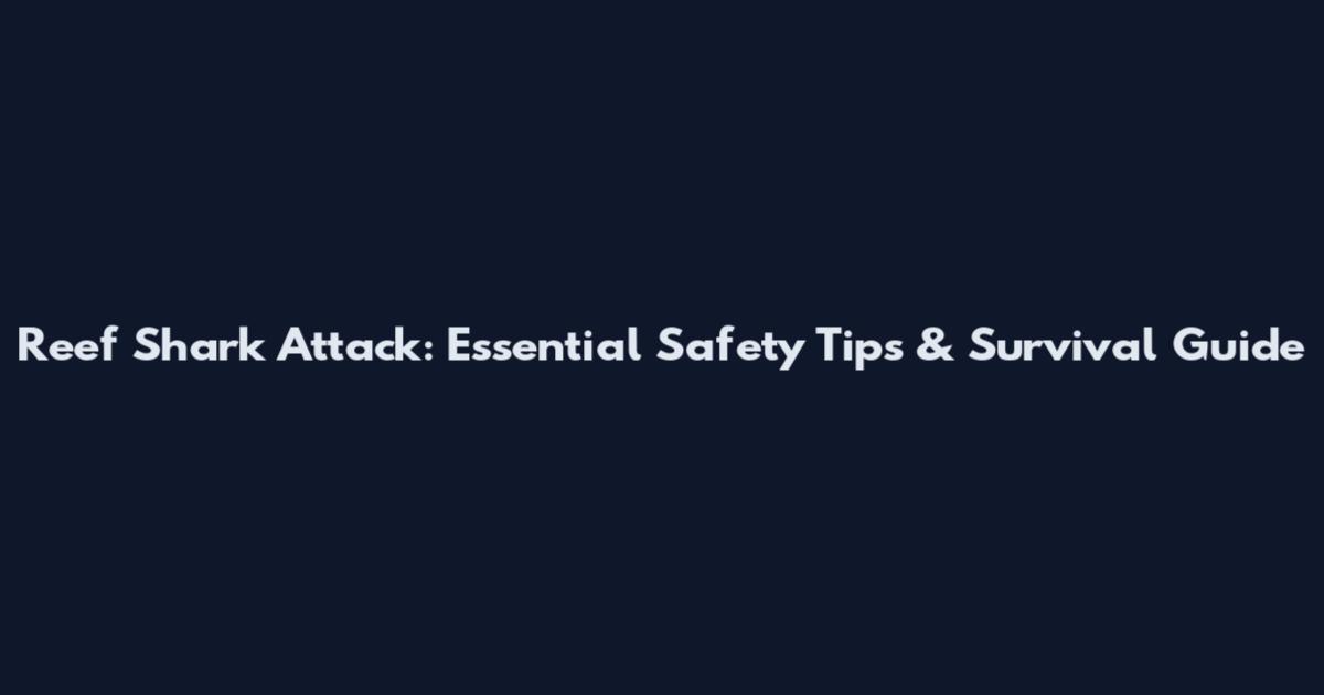 Reef Shark Attack: Essential Safety Tips & Survival Guide