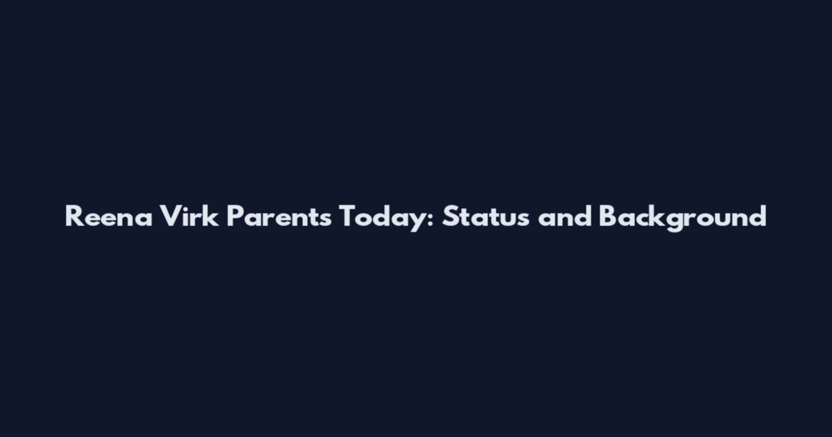 Reena Virk Parents Today: Status and Background