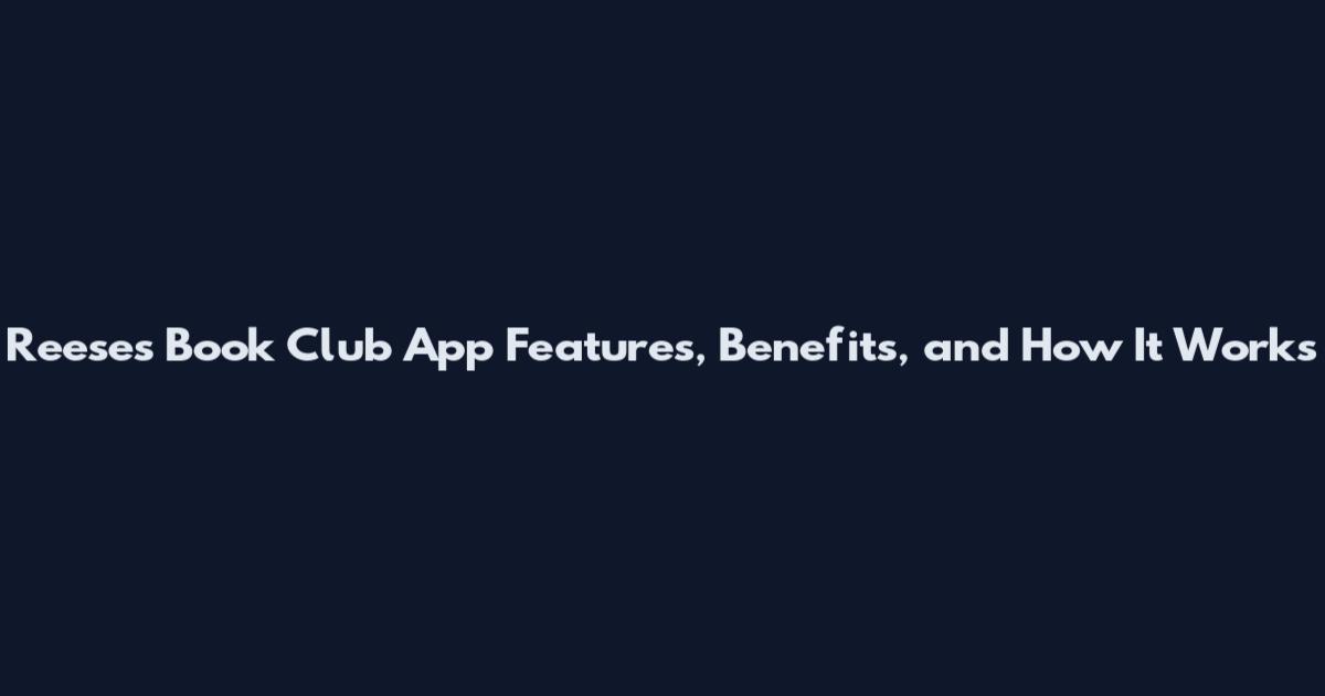 Reese's Book Club App Features, Benefits, and How It Works
