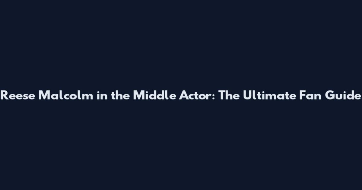 Reese Malcolm in the Middle Actor: The Ultimate Fan Guide