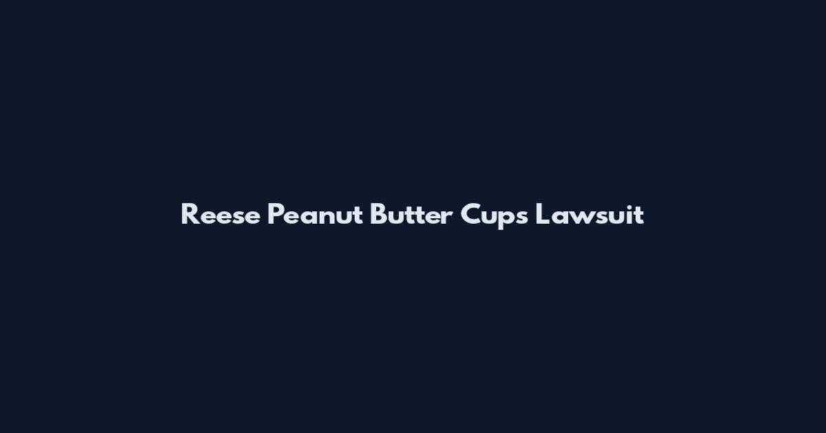 Reese Peanut Butter Cups Lawsuit