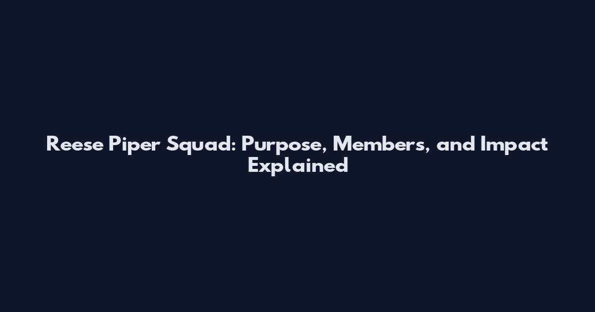 Reese Piper Squad: Purpose, Members, and Impact Explained