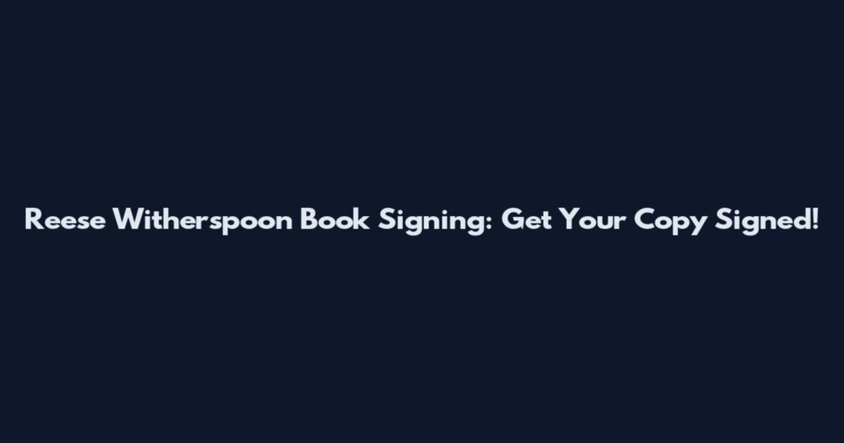 Reese Witherspoon Book Signing: Get Your Copy Signed!
