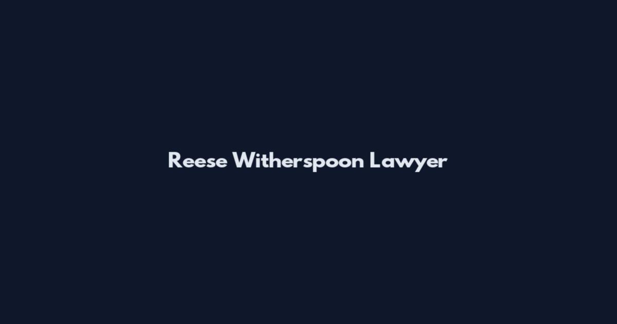 Reese Witherspoon Lawyer