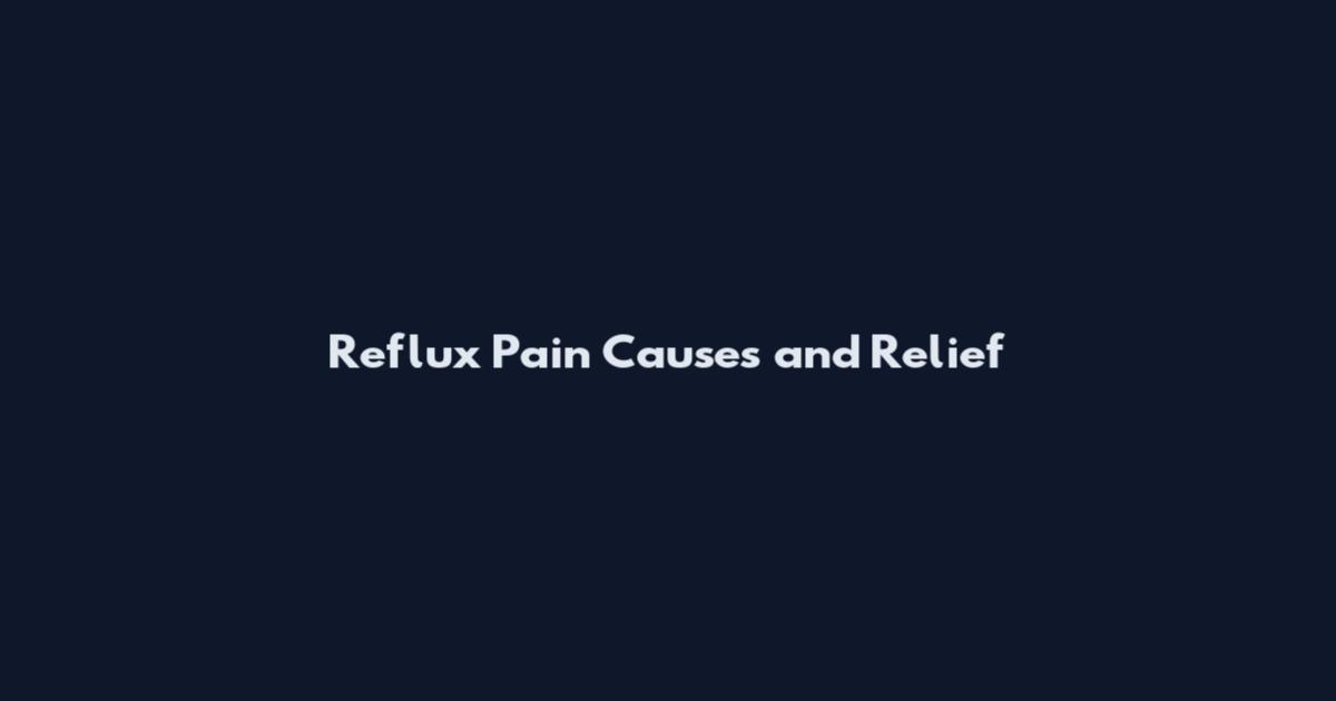 Reflux Pain Causes and Relief