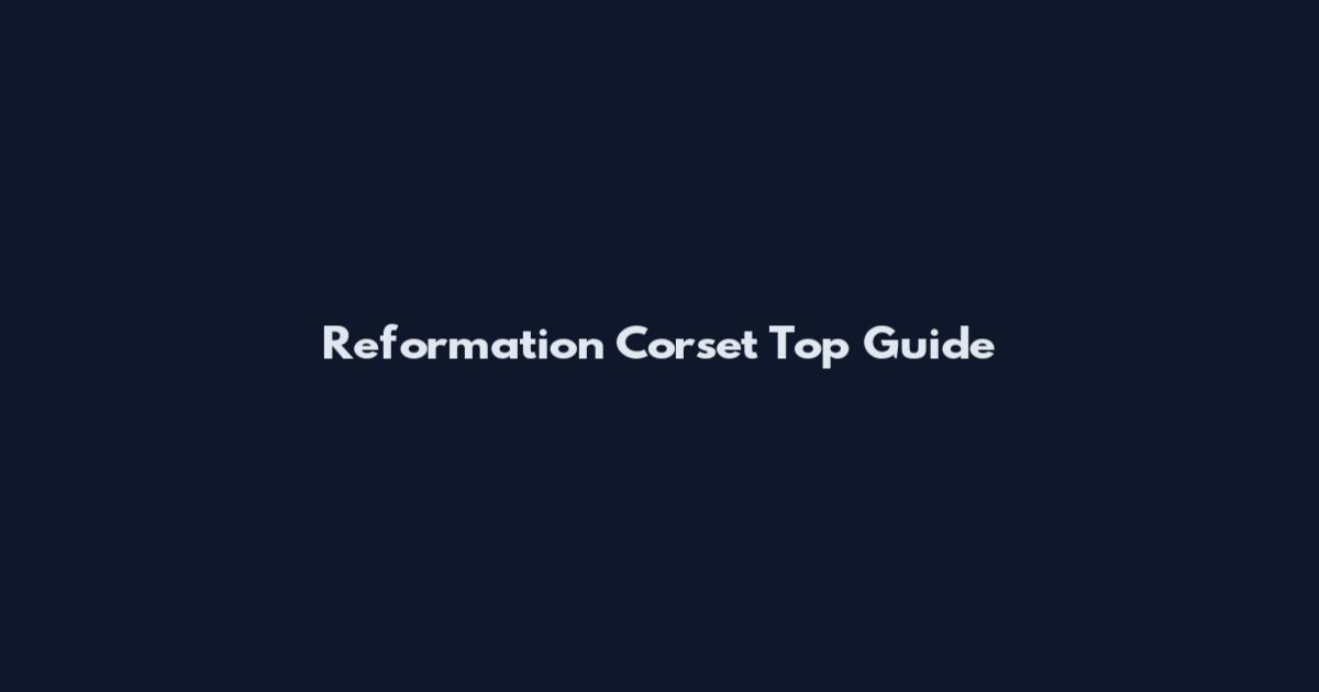 Reformation Corset Top Guide