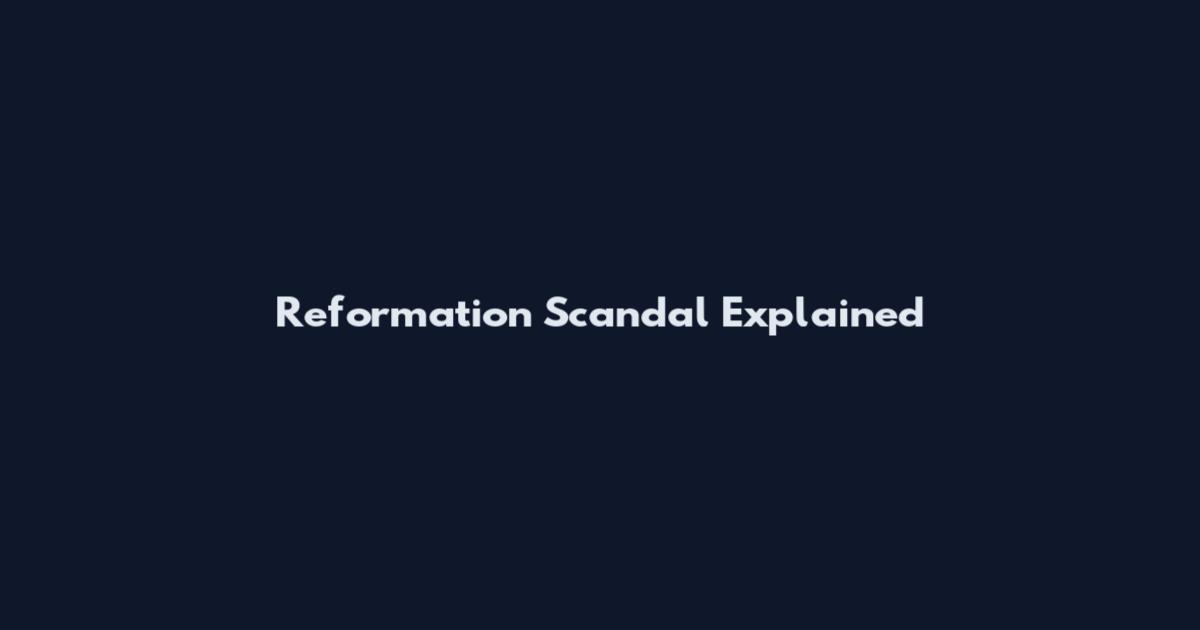 Reformation Scandal Explained