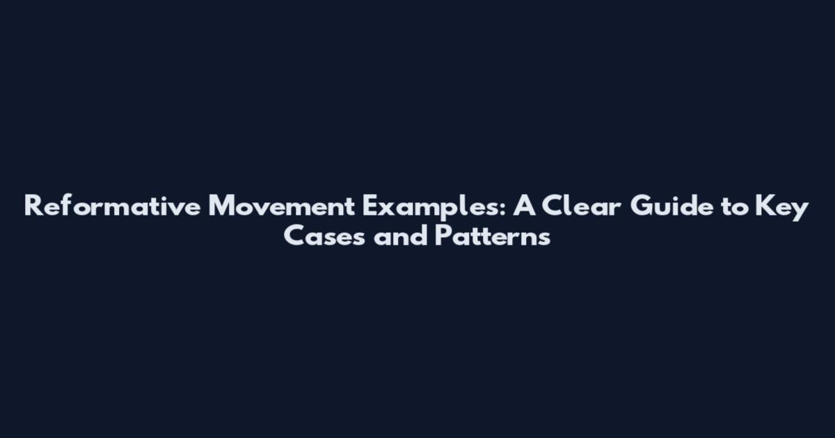 Reformative Movement Examples: A Clear Guide to Key Cases and Patterns