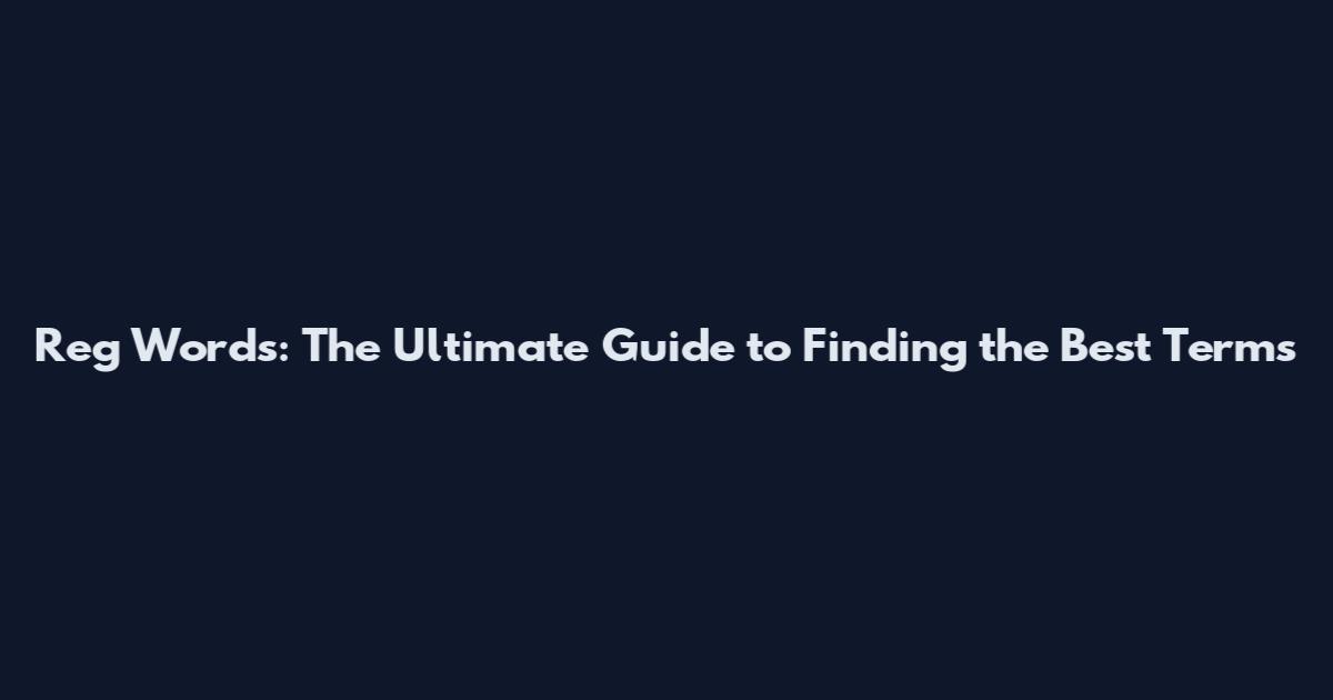Reg Words: The Ultimate Guide to Finding the Best Terms