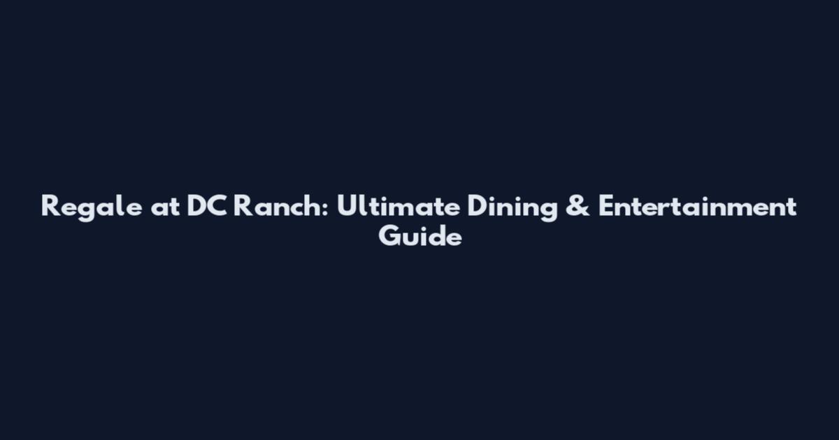 Regale at DC Ranch: Ultimate Dining & Entertainment Guide