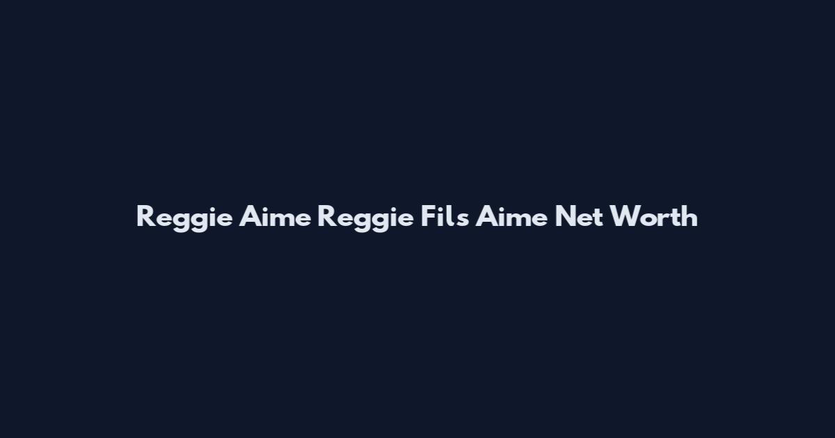 Reggie Aime Reggie Fils Aime Net Worth