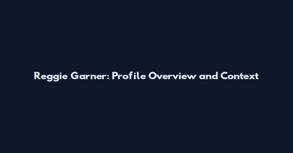 Reggie Garner: Profile Overview and Context