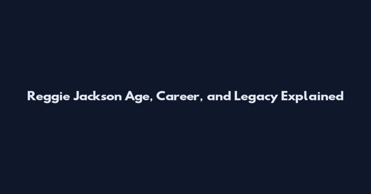 Reggie Jackson Age, Career, and Legacy Explained