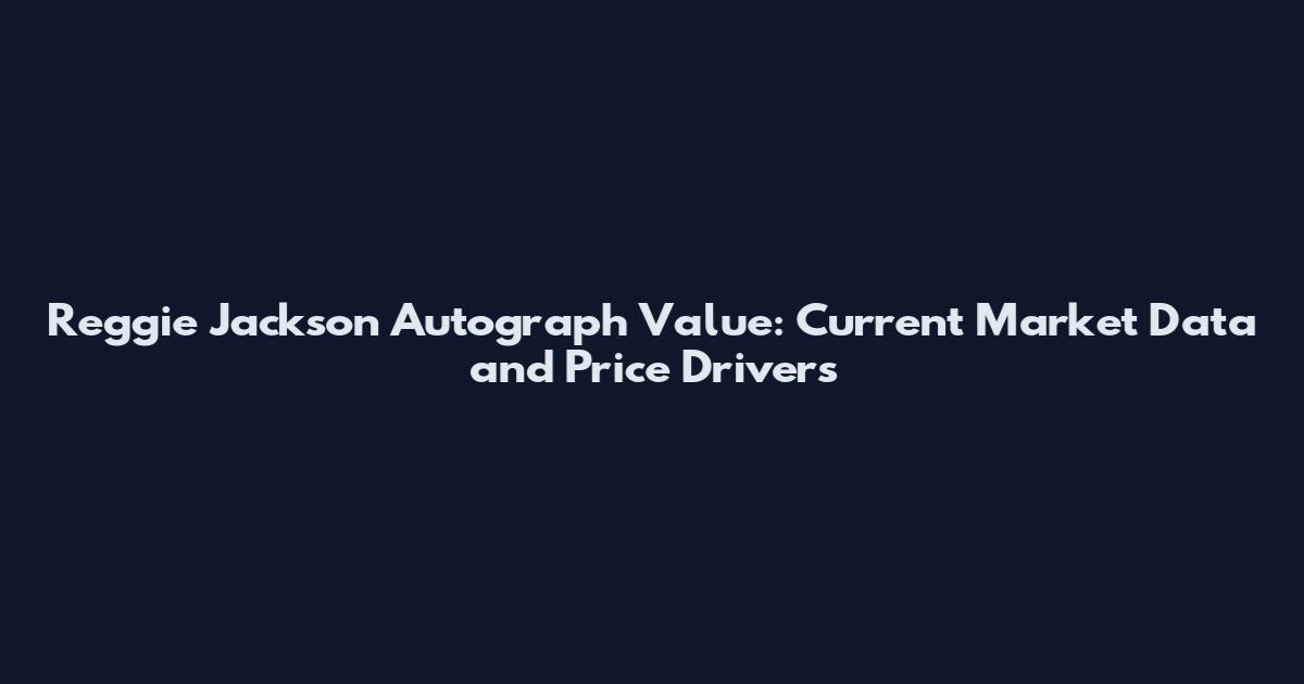 Reggie Jackson Autograph Value: Current Market Data and Price Drivers