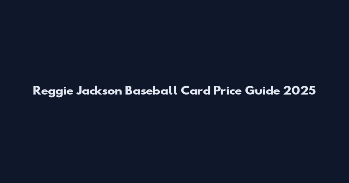 Reggie Jackson Baseball Card Price Guide 2025