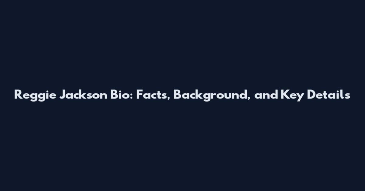 Reggie Jackson Bio: Facts, Background, and Key Details
