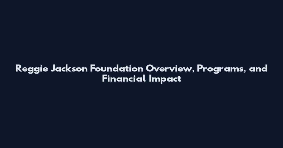 Reggie Jackson Foundation Overview, Programs, and Financial Impact