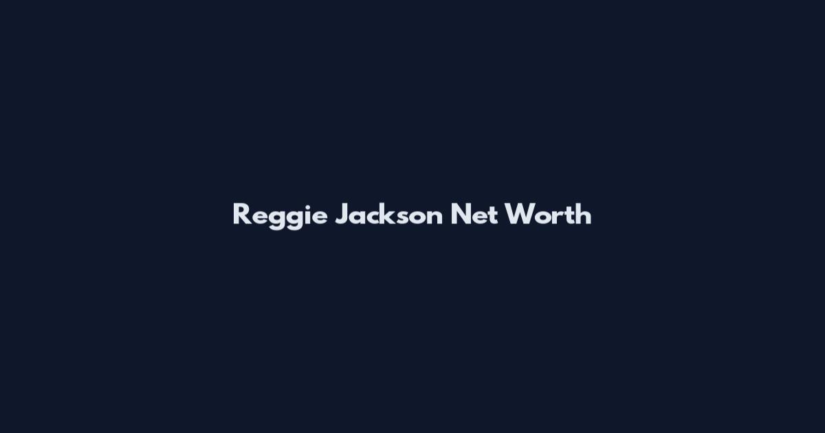Reggie Jackson Net Worth