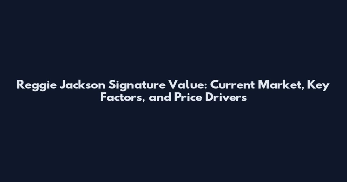 Reggie Jackson Signature Value: Current Market, Key Factors, and Price Drivers