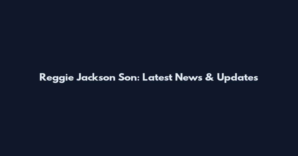 Reggie Jackson Son: Latest News & Updates