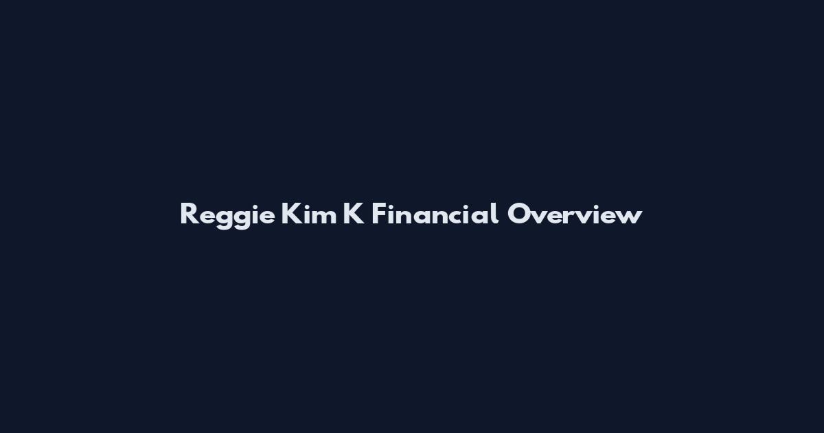 Reggie Kim K Financial Overview