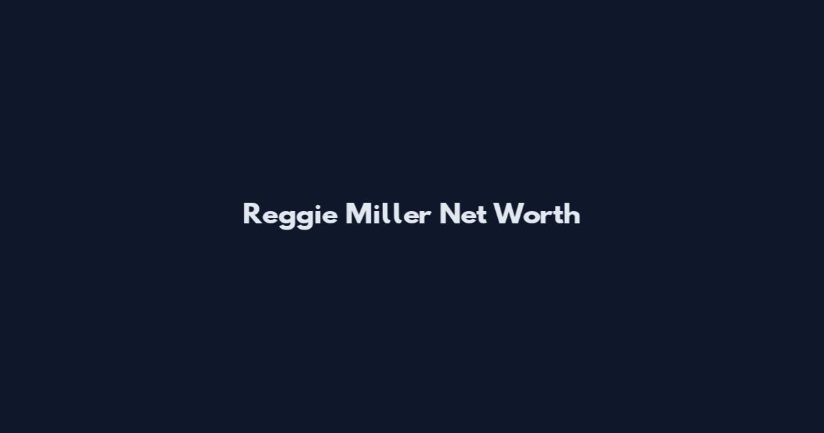 Reggie Miller Net Worth
