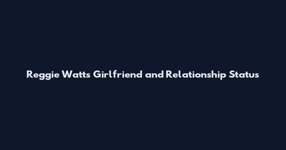 Reggie Watts Girlfriend and Relationship Status