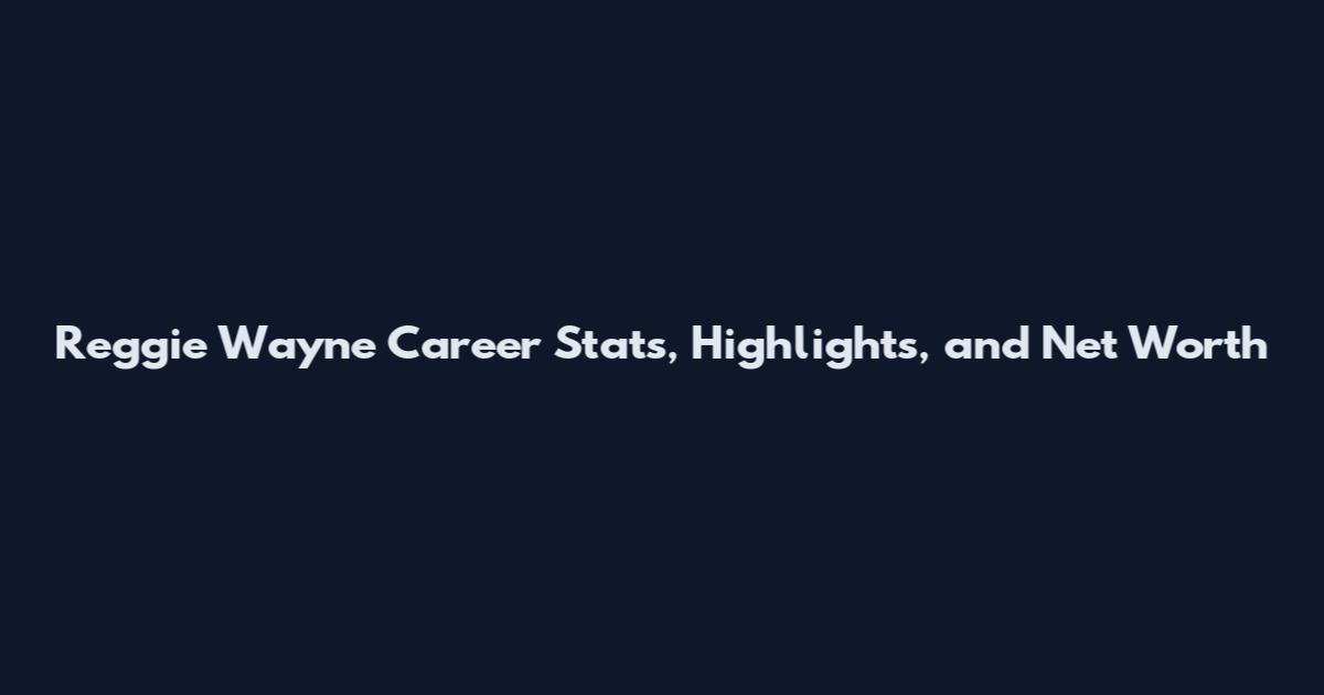 Reggie Wayne Career Stats, Highlights, and Net Worth