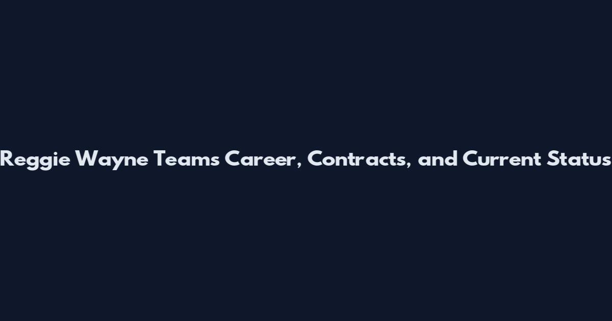 Reggie Wayne Teams Career, Contracts, and Current Status