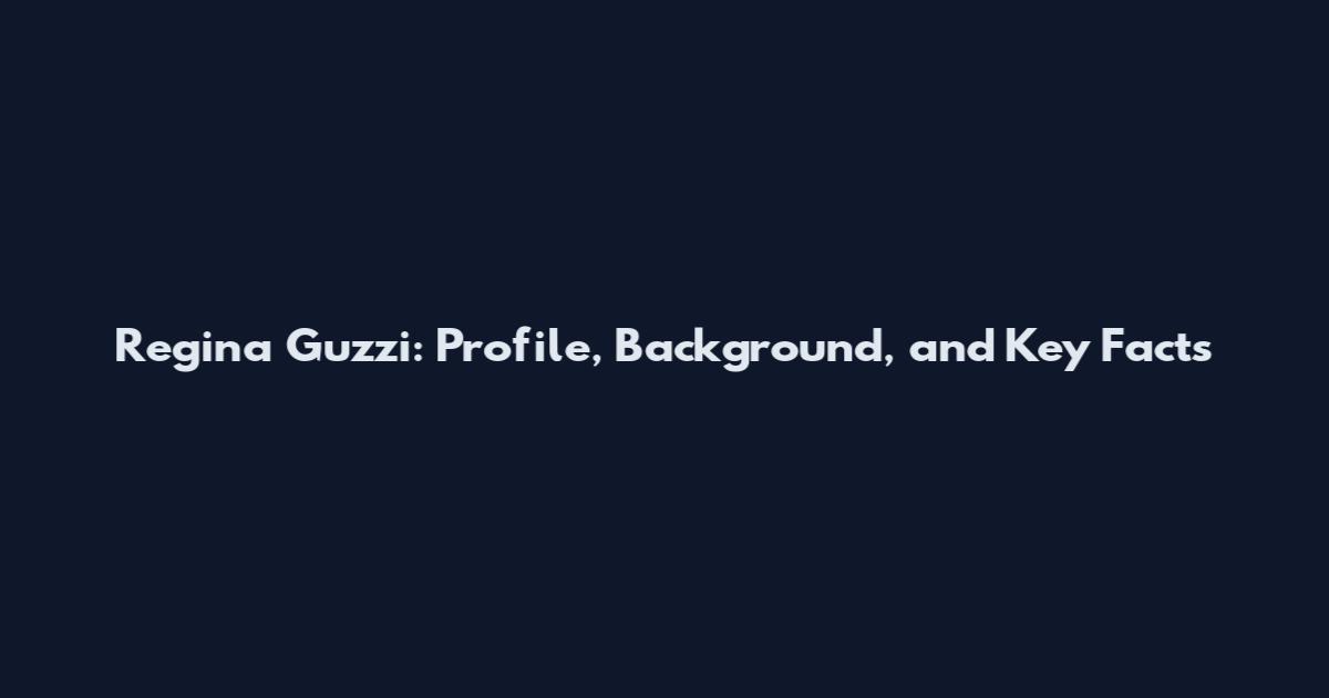 Regina Guzzi: Profile, Background, and Key Facts
