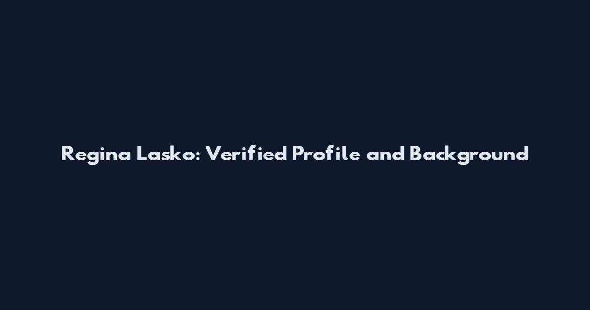 Regina Lasko: Verified Profile and Background