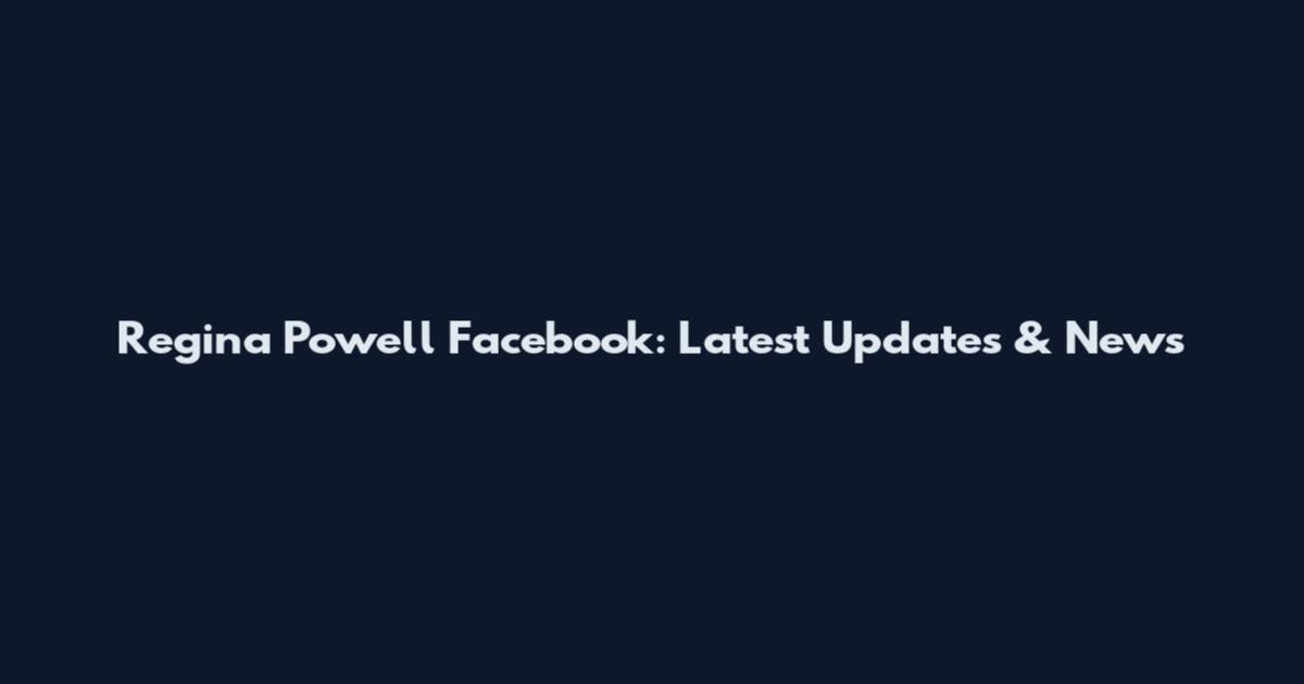 Regina Powell Facebook: Latest Updates & News