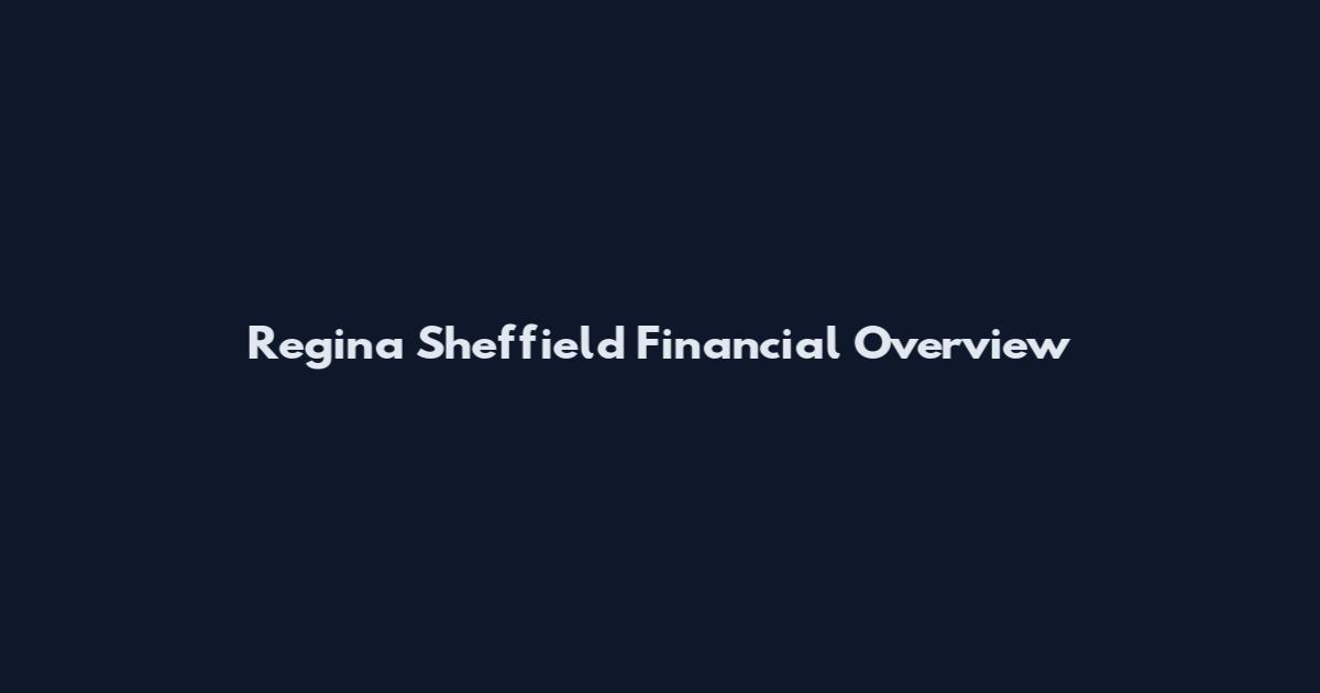 Regina Sheffield Financial Overview
